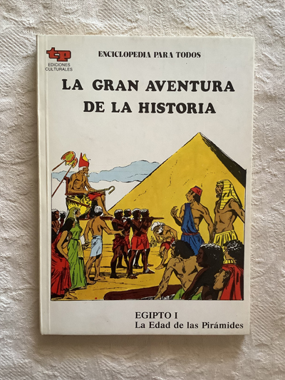 La gran aventura de la historia. Egipto I. La edad de la pirámides