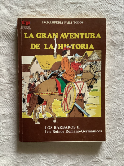 La Gran Aventura De La Historia. Los bárbaros II. Los reinos Romano-Germánicos