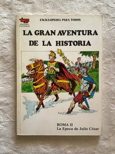 La gran aventura de la historia. Roma II. La época de Julio César