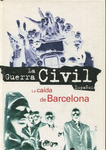 LA GUERRA CIVIL ESPAÑOLa. LA CAIDA DE BARCELONA.