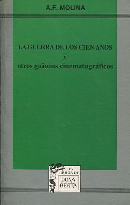 LA GUERRA DE LOS CIEN AÑOS Y OTROS GUIONES CINEMATOGRAFICOS.