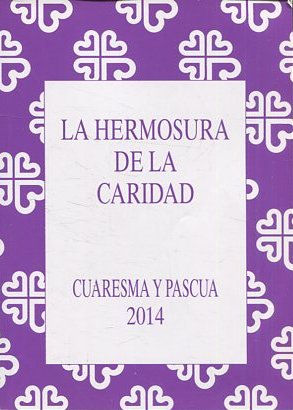 LA HERMOSURA DE LA CARIDAD. CUARESMA Y PASCUA 2014.