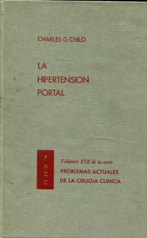 LA HIPERTENSION PORTAL. VOLUMEN XVII DE LA SERIE PROBLEMAS ACTUALES DE LA CIRUGIA CLINICA.