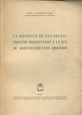 LA HIPOTECA DE ESTABLECIMIENTOS MERCANTILES Y LA LEY DE ARRENDAMIENTOS URBANOS.