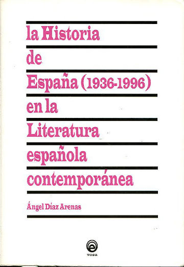 LA HISTORIA DE ESPAÑA (1936-1996) EN LA LITERATURA ESPAÑOLA CONTEMPORANEA.