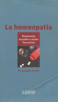 LA HOMEOPATIA. RESPUESTAS ACTUALES A DUDAS FRECUENTES.