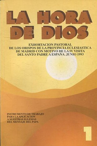 LA HORA DE DIOS. TOMO I: EXORTACION PASTORAL DE LOS OBISPOS DE LA PROVINCIA ECLESIASTICA DE MADRID CON MOTIVO DE LA IV VISITA DEL SANTO PADRE A ESPAÑA.