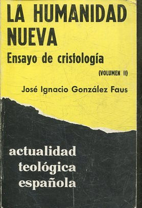 LA HUMANIDAD NUEVA. ENSAYO DE CRISTOLOGIA (VOLUMEN II). ACTUALIDAD TEOLOGICA ESPAÑOLA.