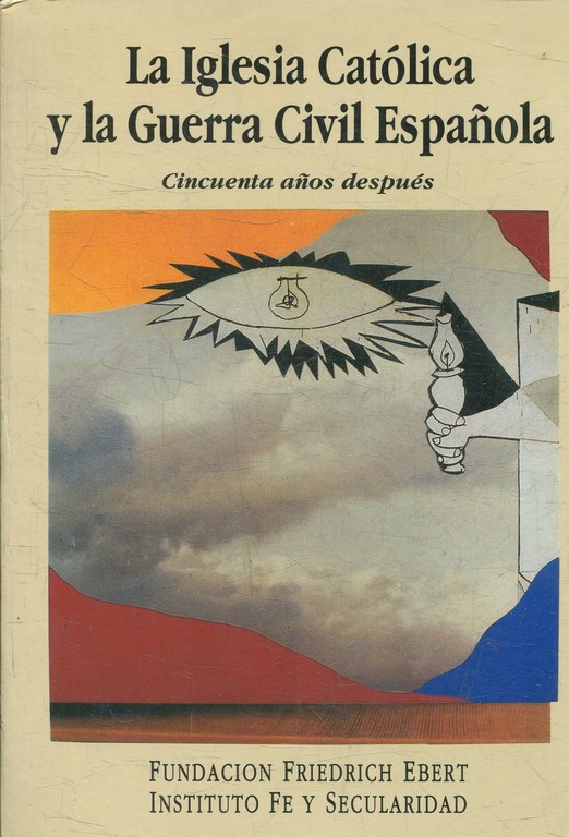 LA IGLESIA CATOLICA Y LA GUERRA CIVIL ESPAÑOLA CINCUENTA AÑOS DESPUES.