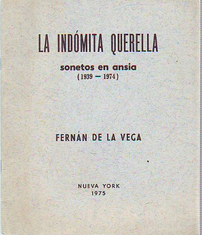 LA INDOMITA QUERELLLA. SONETOS EN ANSIA (1939-1974).