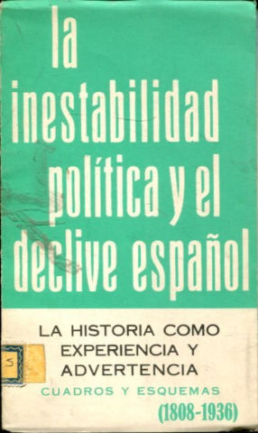 LA INESTABILIDAD POLITICA Y EL DECLIVE ESPAÑOL. LA HISTORIA COMO EXPERIENCIA Y ADVERTENCIA. CUADROS Y ESQUEMAS (1808-1936).