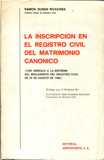 LA INSCRIPCION EN EL REGISTRO CIVIL DEL MATRIMONIO CANONICO (CON ARREGLO A LA REFORMA DEL REGISTRO CIVIL DE 29 DE AGOSTO DE 1986).