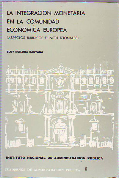 LA INTEGRACIÓN MONETARIA EN LA COMUNIDAD ECONOMICA EUROPEA (ASPECTOS JURIDICOS E INSTITUCIONALES).