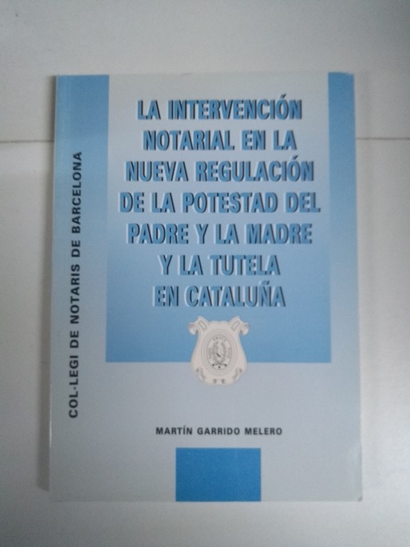 La intervención Notarial en la Nueva Regulación de la Potestad del Padre y la Madre y la Tutela en Cataluña