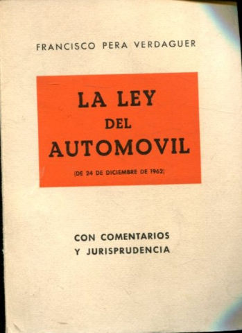 LA LEY DEL AUTOMOVIL (DE 24 DE DICIEMBRE DE 1962) CON COMENTARIOS Y JURISPRUDENCIA.