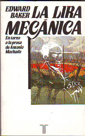 LA LIRA MECANICA. EN TORNO A LA PROSA DE ANTONIO MACHADO.