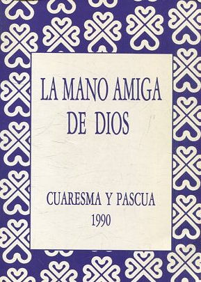 LA MANO AMIGA DE DIOS. CUARESMA Y PASCUA 1990.