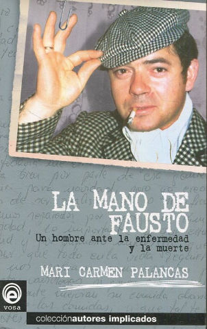 LA MANO DE FAUSTO. UN HOMBRE ANTE LA ENFERMEDAD Y LA MUERTe.