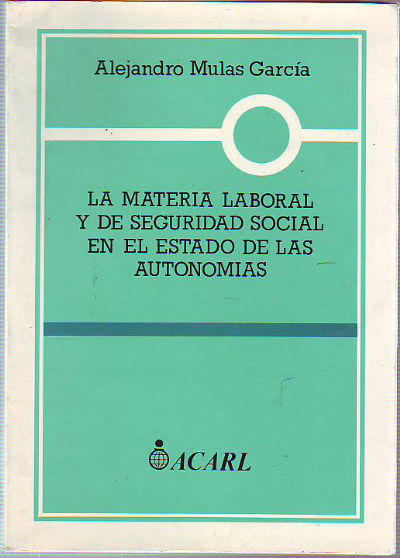 LA MATERIA LABORAL Y DE SEGURIDAD SOCIAL EN EL ESTADO DE LAS AUTONOMIAS.