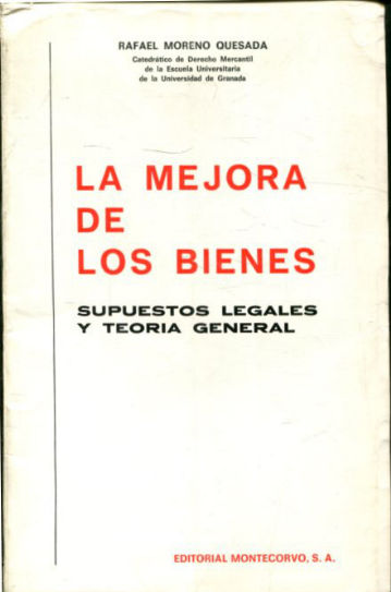 LA MEJORA DE LOS BIENES. SUPUESTOS LEGALES Y TEORIA GENERAL.