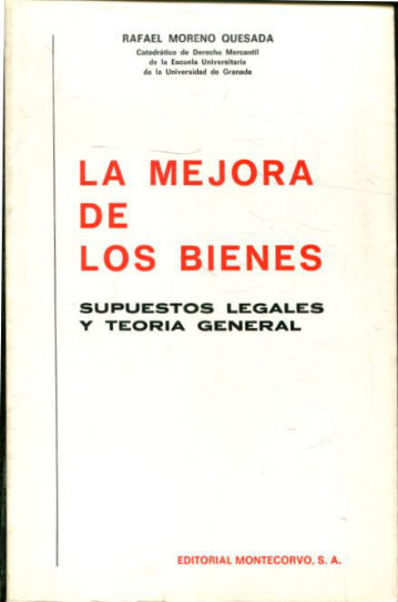 LA MEJORA DE LOS BIENES. SUPUESTOS LEGALES Y TEORIA GENERAL.