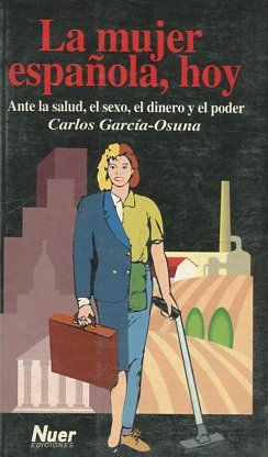 LA MUJER ESPAÑOLA, HOY. ANTE LA SALUD, EL SEXO, EL DINERO Y EL PODEr.