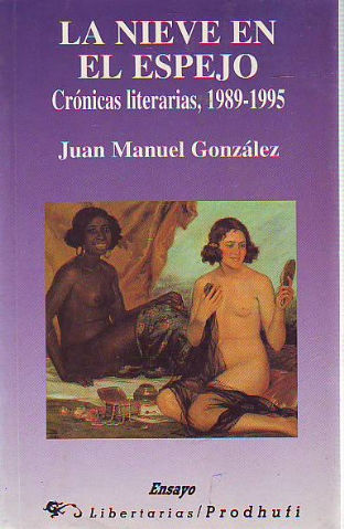 LA NIEVE EN EL ESPEJO. CRONICAS LITERARIAS, 1989-1995.