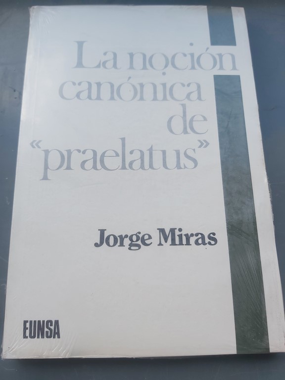 LA NOCIÓN CANÓNICA DE "PRAELATUS". ESTUDIO DEL "CORPUS IURIS CANONICI" Y SUS PRIMEROS COMENTADORES (SIGLOS XII AL XV).