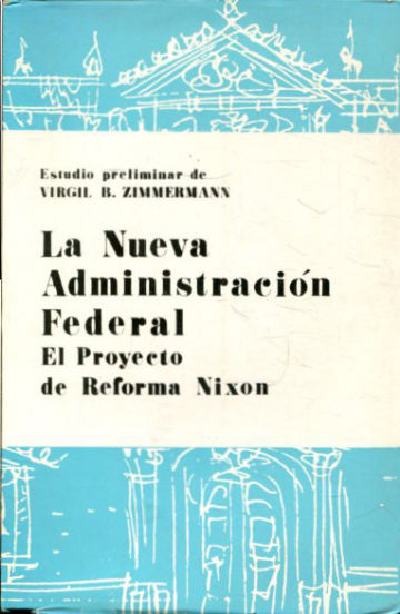 LA NUEVA ADMINISTRACIÓN FEDERAL. (EL PROYECTO DE REFORMA NIXON).