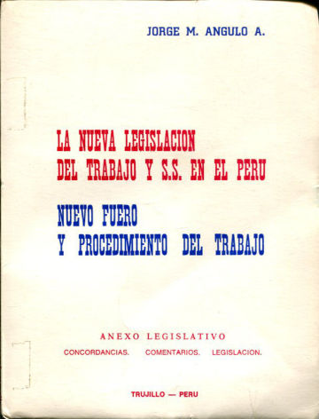 LA NUEVA LEGISLACION DEL TRABAJO Y SEGURIDAD SOCIAL EN EL PERU. NUEVO FUERO Y PROCEDIMIENTO DEL TRABAJO. ANEXO LEGISLATIVO: CONCORDANCIAS-COMENTARIOS-LEGISLACION.