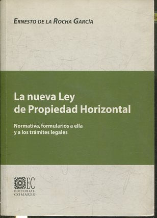 LA NUEVA LEY DE PROPIEDAD HORIZONTAL. NORMATIVA, FORMULARIOS A ELLA Y A LOS TRAMITES LEGALES.