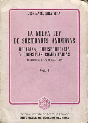 LA NUEVA LEY DE SOCIEDADES ANONIMAS. DOCTRINA, JURISPRUDENCIA Y DIRECTIVAS COMUNITARIAS. ADAPTADAS A LA LEY DE 25-7-1989 VOL I.