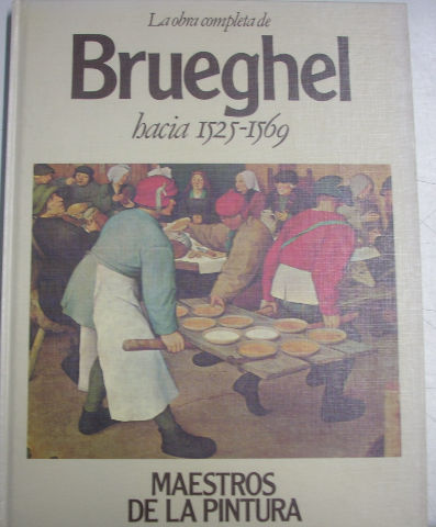 LA OBRA COMPLETA DE BRUEGHEL HACIA 1525-1569.  MAESTROS DE PINTURA.