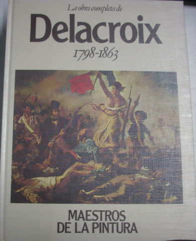 LA OBRA COMPLETA DE DELACROIX 1798-1863.  MAESTROS DE PINTURA.