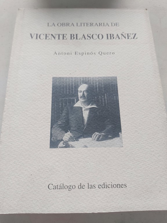 LA OBRA LITERARIA DE VICENTE BLASCO IBÁÑEZ. Catálogo de ediciones