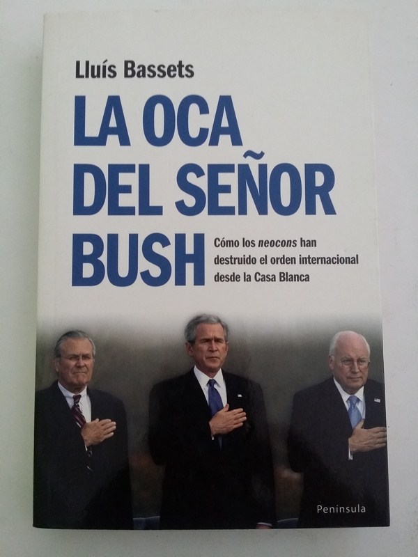 La oca del señor Bush. Cómo los neocons han destruido el orden internacional desde la Casa Blanca