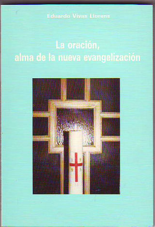 LA ORACION, ALMA DE LA NUEVA EVANGELIZACION.