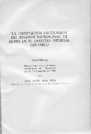 LA ORDENACION PACCIONADA DEL REGIMEN MATRIMONIAL DE BIENES EN EL DERECHO MEDIEVAL HISPANICO.