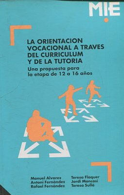 LA ORIENTACION VOCACIONAL A TRAVES DEL CURRICULUM Y DE LA TEORIA. UNA PROPUESTA PARA LA ETAPA DE 12 a 16 AÑOS.