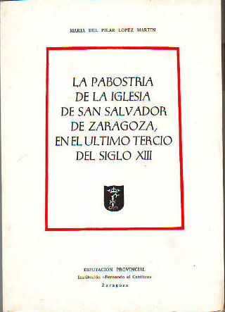 LA PABOSTRIA DE LA IGLESIA DE SAN SALVADOR DE ZARAGOZA, EN EL ÚLTIMO TERCIO DEL SIGLO XIII.