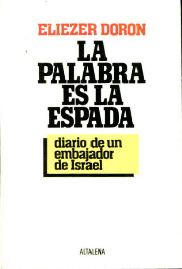 LA PALABRA ES LA ESPADA. DIARIO DE UN EMBAJADOR DE ISRAEL.