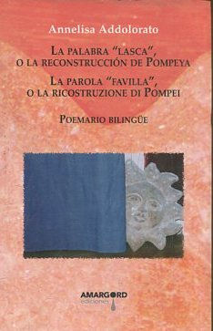 LA PALABRA LASCA O LA RECONSTRUCCION DE POMPEYA/LA PAROLA FAVILLA O LA RICOSTRUZIONE DI POMPEI. POEMARIO BILINGÜE.