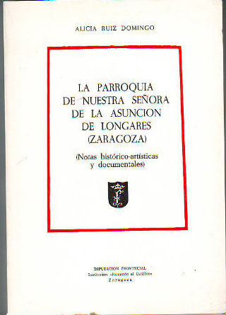 LA PARROQUIA DE NUESTRA SEÑORA DE LA ASUNCIÓN DE LONGARES (ZARAGOZA). NOTAS HISTÓRICO-ARTÍSTICAS Y DOCUMENTALES.