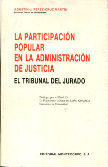 LA PARTICIPACION POPULAR EN LA ADMINISTRACION DE JUSTICIA: EL TRIBUNAL DEL JURADO.