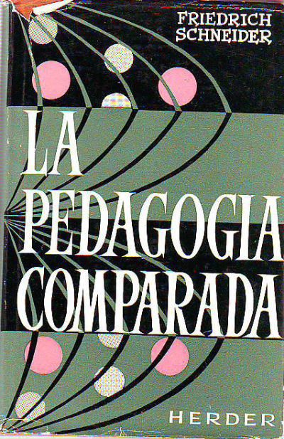 LA PEDAGOGIA COMPARADA. SU HISTORIA, SUS PRINCIPIOS Y SUS METODOS