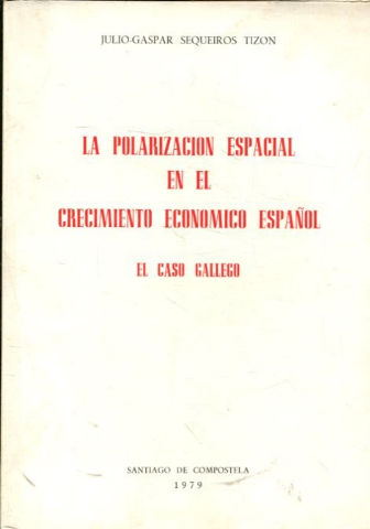 LA POLARIZACIÓN ESPACIAL EN EL CRECIMIENTO ECONÓMICO ESPAÑOL. EL CASO GALLEGO.