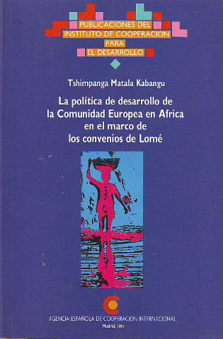 LA POLÍTICA DE DESARROLLO DE LA COMUNIDAD EUROPEA EN ÁFRICA EN EL MARCO DE LOS CONVENIOS DE LOMÉ.