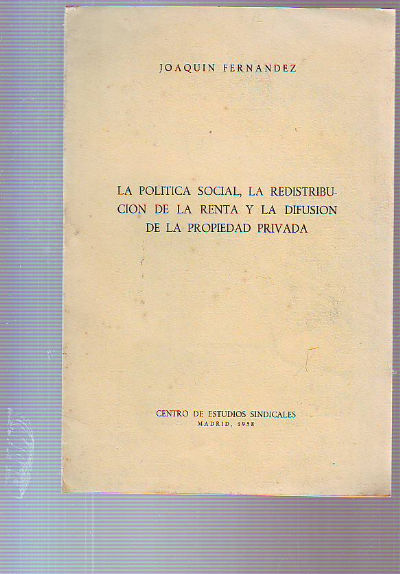 LA POLITICA SOCIAL, SOBRE LA REDISTRIBUCION DE LA RENTA Y LA DIFUSION DE LA PROPIEDAD PRIVADA.