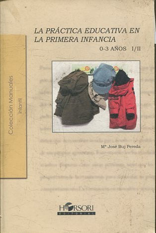 LA PRACTICA EDUCATIVA EN LA PRIMERA INFANCIA 0-3 AÑOS, I/II.