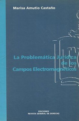 LA PROBLEMÁTICA JURIDICA DE LOS CAMPOS ELECTROMAGNETICOS.